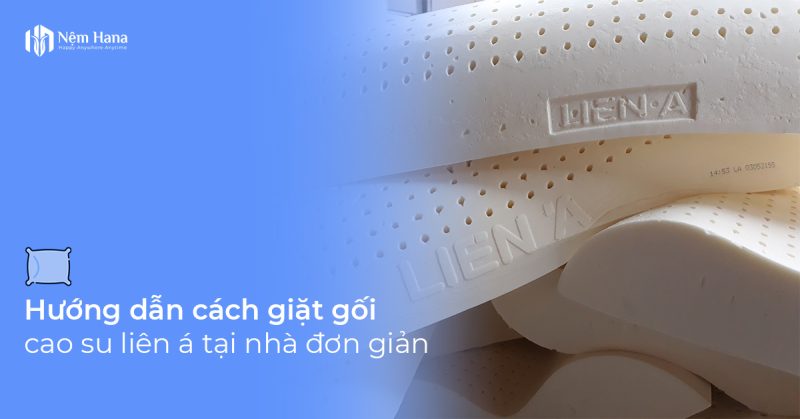 cách giặt gối cao su liên á