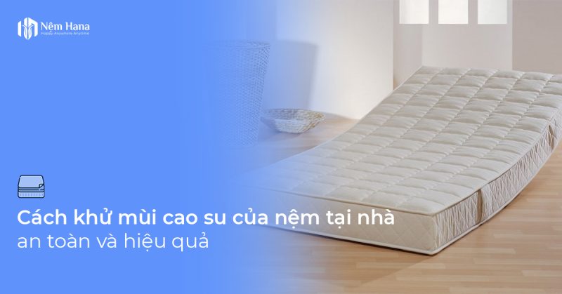 Cách khử mùi cao su của nệm