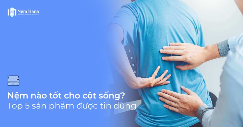 Nệm nào tốt cho cột sống?