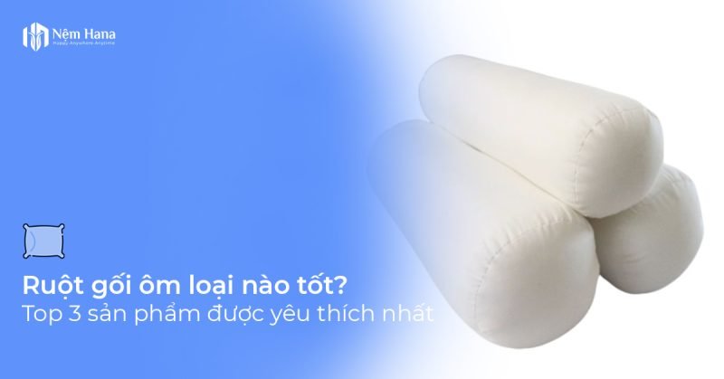 Ruột gối ôm loại nào tốt?