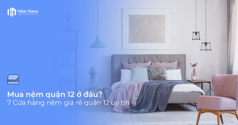 Mua nệm quận 12 ở đâu