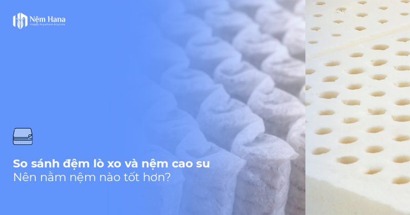 Đệm lò xo và nệm cao su?
